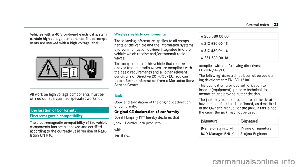 MERCEDES-BENZ E-CLASS CABRIOLET 2018 Owners Manual Ve
hicles with a 48 V on-board electrical sy stem
conta in high voltage components. These compo‐
nents are mar ked with a high voltage label: All
workon high voltage components must be
car ried out 