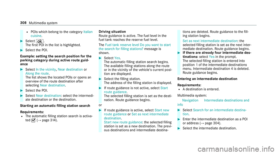 MERCEDES-BENZ E-CLASS CABRIOLET 2018 Owners Manual R
POIs which belong tothe category Italian
cuisine . #
Select ¡.
The firs t POI in the list is highlighted. #
Select the POI.
Example: setting the sear chposition for the
parking ca tegory during act MERCEDES-BENZ E-CLASS CABRIOLET 2018 Owners Manual R
POIs which belong tothe category Italian
cuisine . #
Select ¡.
The firs t POI in the list is highlighted. #
Select the POI.
Example: setting the sear chposition for the
parking ca tegory during act