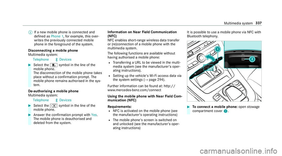 MERCEDES-BENZ E-CLASS CABRIOLET 2018 Owners Manual %
If a new mobile phone is connected and
defined as Phone 1,forex ample, this ov er‐
writes the pr eviously connec ted mobile
phone in thefo re ground of the sy stem.
Disconnecting a mobile phone
Mu MERCEDES-BENZ E-CLASS CABRIOLET 2018 Owners Manual %
If a new mobile phone is connected and
defined as Phone 1,forex ample, this ov er‐
writes the pr eviously connec ted mobile
phone in thefo re ground of the sy stem.
Disconnecting a mobile phone
Mu