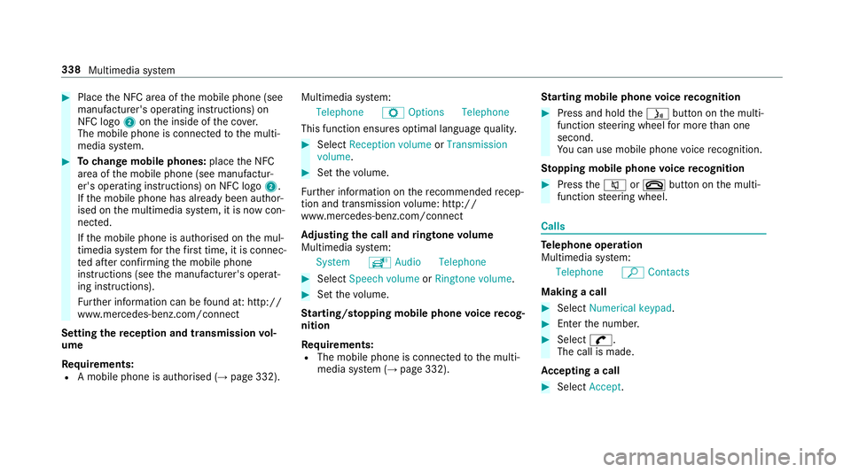 MERCEDES-BENZ E-CLASS CABRIOLET 2018 Owners Manual #
Place the NFC area of the mobile phone (see
manufacturer's operating instructions) on
NFC logo 2onthe inside of the co ver.
The mobile phone is connected tothe multi‐
media sy stem. #
Tochange MERCEDES-BENZ E-CLASS CABRIOLET 2018 Owners Manual #
Place the NFC area of the mobile phone (see
manufacturer's operating instructions) on
NFC logo 2onthe inside of the co ver.
The mobile phone is connected tothe multi‐
media sy stem. #
Tochange