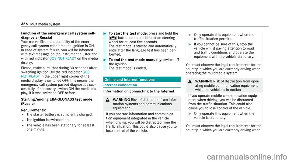 MERCEDES-BENZ E-CLASS CABRIOLET 2018 Owners Manual Fu
nction of the emer gency call sy stem self-
diagnosis (Russia)
Yo ur car verifies the operability of the emer‐
ge ncy call sy stem each time the ignition is ON.
In case of sy stem failure, you wi MERCEDES-BENZ E-CLASS CABRIOLET 2018 Owners Manual Fu
nction of the emer gency call sy stem self-
diagnosis (Russia)
Yo ur car verifies the operability of the emer‐
ge ncy call sy stem each time the ignition is ON.
In case of sy stem failure, you wi