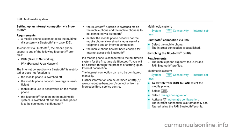 MERCEDES-BENZ E-CLASS CABRIOLET 2018 Owners Manual Setting up an Internet connection via Blue‐
to
oth ®
Re quirements:
R A mobile phone is connec tedto the multime‐
dia sy stem via Blue tooth®
(→ page 332).
To connect via Blu etoo th®
,th e m MERCEDES-BENZ E-CLASS CABRIOLET 2018 Owners Manual Setting up an Internet connection via Blue‐
to
oth ®
Re quirements:
R A mobile phone is connec tedto the multime‐
dia sy stem via Blue tooth®
(→ page 332).
To connect via Blu etoo th®
,th e m