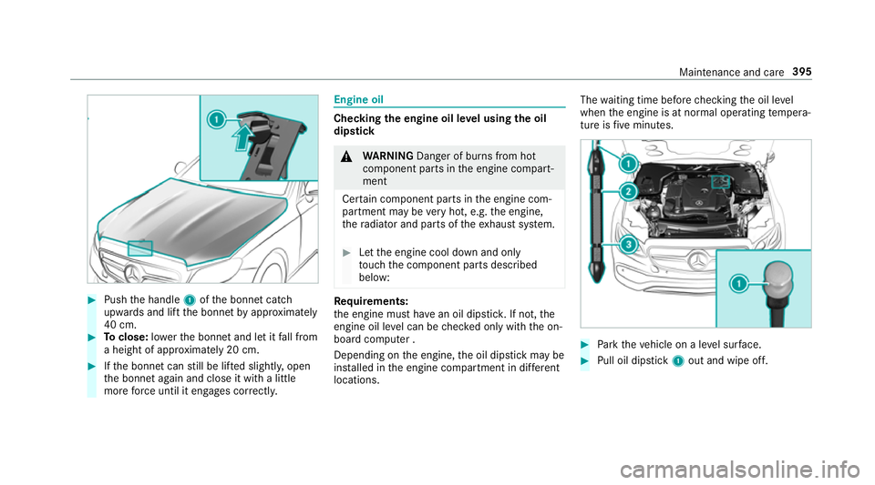 MERCEDES-BENZ E-CLASS CABRIOLET 2018 Owners Manual #
Push the handle 1ofthe bonn etcatch
up wa rds and lift the bonn etby appr oximately
40 cm. #
Toclose: lowe rth e bonn etand let it fall from
a height of appr oximately 20 cm. #
Ifth e bonn etcan sti MERCEDES-BENZ E-CLASS CABRIOLET 2018 Owners Manual #
Push the handle 1ofthe bonn etcatch
up wa rds and lift the bonn etby appr oximately
40 cm. #
Toclose: lowe rth e bonn etand let it fall from
a height of appr oximately 20 cm. #
Ifth e bonn etcan sti