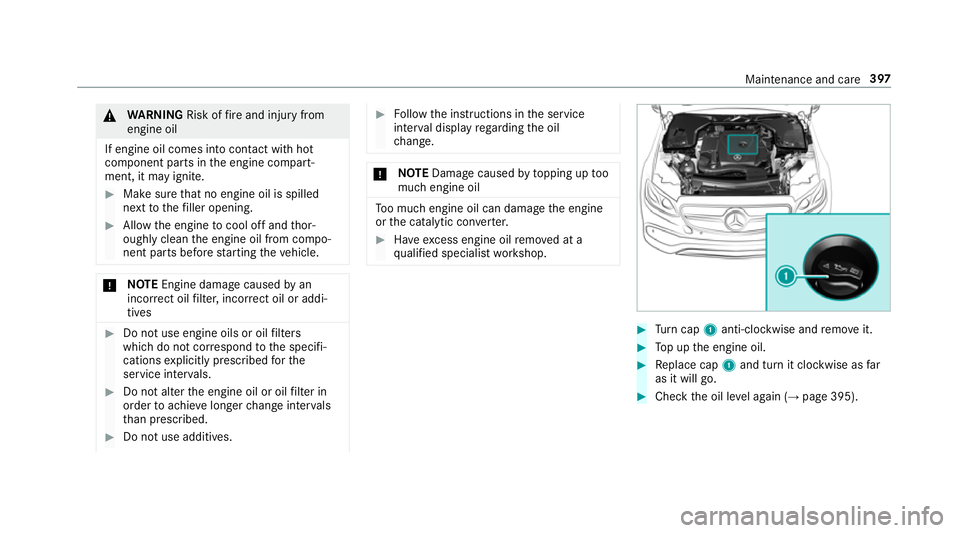MERCEDES-BENZ E-CLASS CABRIOLET 2018 Owners Manual &
WARNING Risk offire and injury from
engine oil
If engine oil comes into con tact wi thhot
component parts in the engine compart‐
ment, it may ignite. #
Make sure that no engine oil is spilled
next MERCEDES-BENZ E-CLASS CABRIOLET 2018 Owners Manual &
WARNING Risk offire and injury from
engine oil
If engine oil comes into con tact wi thhot
component parts in the engine compart‐
ment, it may ignite. #
Make sure that no engine oil is spilled
next