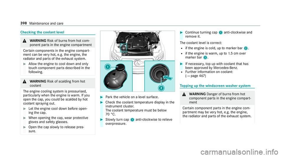 MERCEDES-BENZ E-CLASS CABRIOLET 2018 Owners Manual Checking
the coolant le vel &
WARNING Risk of bu rns from hot com‐
ponent parts in the engine compartment
Cer tain components in the engine compart‐
ment can be very hot, e.g. the engine, the
ra d MERCEDES-BENZ E-CLASS CABRIOLET 2018 Owners Manual Checking
the coolant le vel &
WARNING Risk of bu rns from hot com‐
ponent parts in the engine compartment
Cer tain components in the engine compart‐
ment can be very hot, e.g. the engine, the
ra d