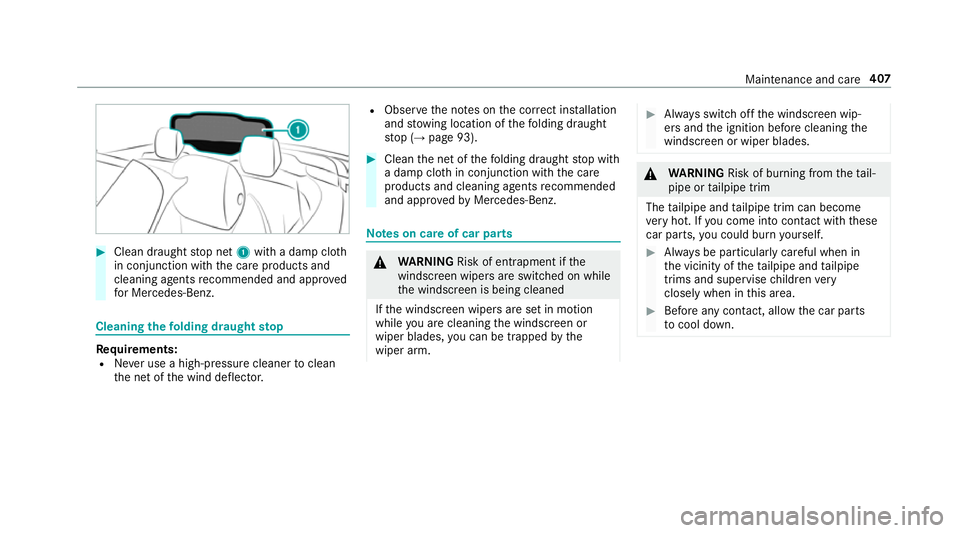 MERCEDES-BENZ E-CLASS CABRIOLET 2018 Owners Manual #
Clean draught stop net 1with a damp clo th
in conjunction with the care products and
cleaning agents recommended and appr oved
fo r Mercedes-Benz. Cleaning
thefo lding draught stop Re
quirements:
R MERCEDES-BENZ E-CLASS CABRIOLET 2018 Owners Manual #
Clean draught stop net 1with a damp clo th
in conjunction with the care products and
cleaning agents recommended and appr oved
fo r Mercedes-Benz. Cleaning
thefo lding draught stop Re
quirements:
R