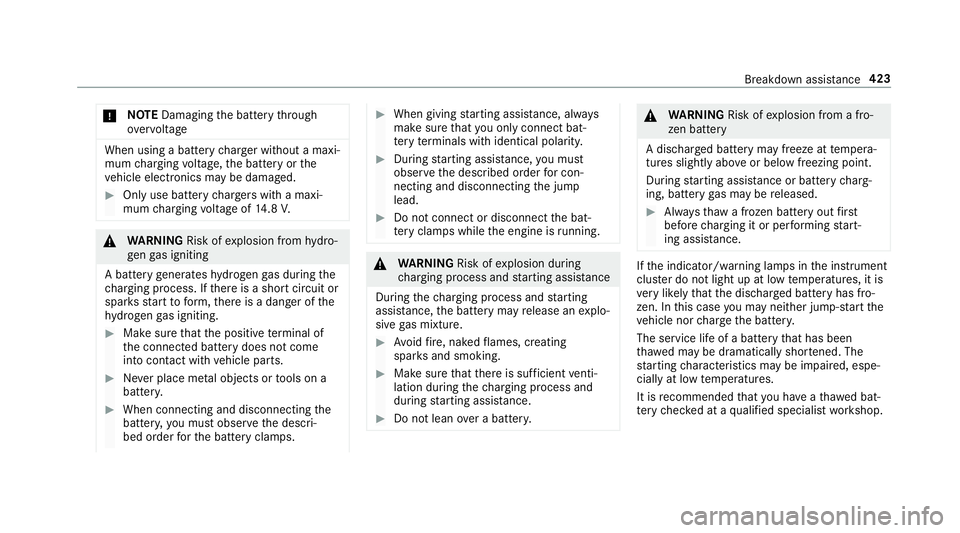 MERCEDES-BENZ E-CLASS CABRIOLET 2018 Owners Manual *
NO
TEDamaging the battery thro ugh
ove rvoltage When using a battery
charge r without a maxi‐
mum charging voltage, the battery or the
ve hicle electronics may be damaged. #
Only use battery charg MERCEDES-BENZ E-CLASS CABRIOLET 2018 Owners Manual *
NO
TEDamaging the battery thro ugh
ove rvoltage When using a battery
charge r without a maxi‐
mum charging voltage, the battery or the
ve hicle electronics may be damaged. #
Only use battery charg