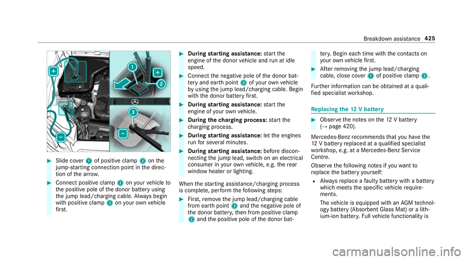 MERCEDES-BENZ E-CLASS CABRIOLET 2018 Owners Manual #
Slide co ver1 of positive clamp 2onthe
jump-s tarting connection point in the direc‐
tion of the ar row. #
Connect positive clamp 2onyour vehicle to
th e positive pole of the donor battery using
t MERCEDES-BENZ E-CLASS CABRIOLET 2018 Owners Manual #
Slide co ver1 of positive clamp 2onthe
jump-s tarting connection point in the direc‐
tion of the ar row. #
Connect positive clamp 2onyour vehicle to
th e positive pole of the donor battery using
t