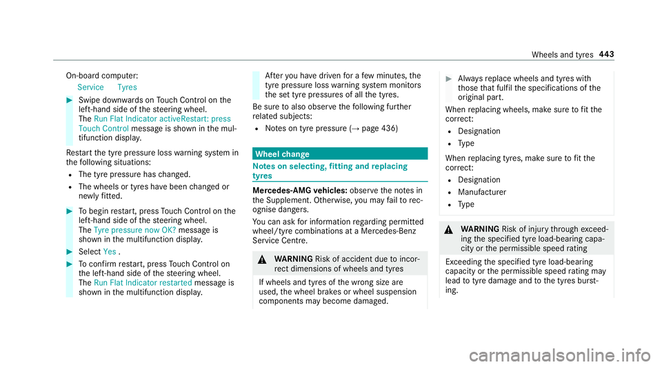 MERCEDES-BENZ E-CLASS CABRIOLET 2018 Owners Manual On-board computer:
Service Tyres #
Swipe down wards on Touch Control on the
left-hand side of thesteering wheel.
The Run Flat Indicator activeRestart: press
Touch Control message is shown in the mul MERCEDES-BENZ E-CLASS CABRIOLET 2018 Owners Manual On-board computer:
Service Tyres #
Swipe down wards on Touch Control on the
left-hand side of thesteering wheel.
The Run Flat Indicator activeRestart: press
Touch Control message is shown in the mul