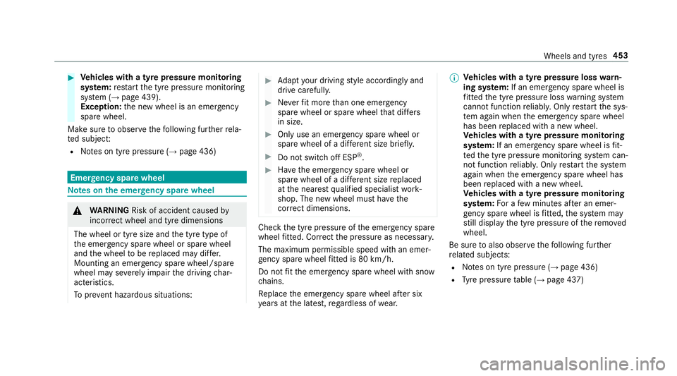 MERCEDES-BENZ E-CLASS CABRIOLET 2018 Owners Manual #
Vehicles with a tyre pressure monitoring
sy stem: restart the tyre pressure monitoring
sy stem (→ page 439).
Exception: the new wheel is an emer gency
spa rewheel.
Make sure toobser vethefo llowin MERCEDES-BENZ E-CLASS CABRIOLET 2018 Owners Manual #
Vehicles with a tyre pressure monitoring
sy stem: restart the tyre pressure monitoring
sy stem (→ page 439).
Exception: the new wheel is an emer gency
spa rewheel.
Make sure toobser vethefo llowin