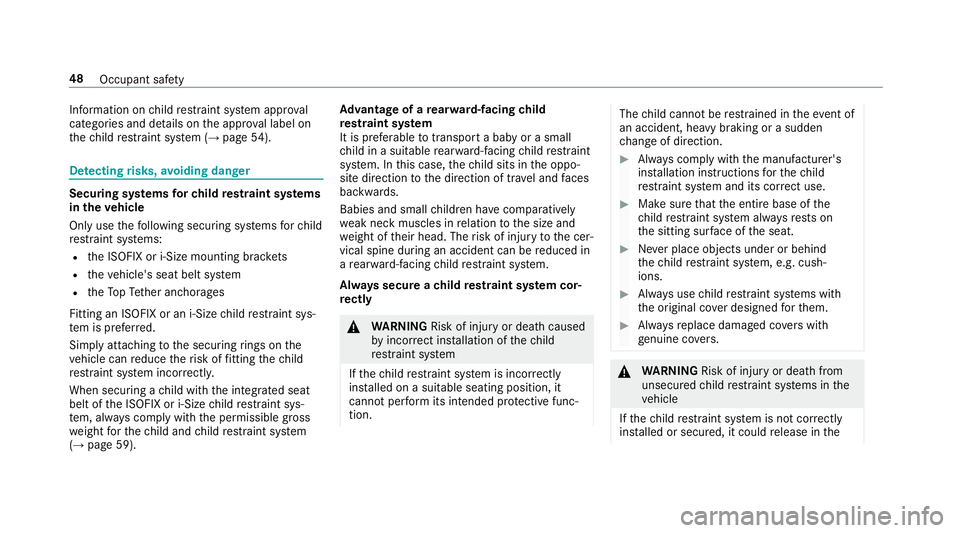 MERCEDES-BENZ E-CLASS CABRIOLET 2018 Workshop Manual Information on
child restra int sy stem appr oval
categories and de tails on the appr oval label on
th ech ild restra int sy stem (→ page54). De
tecting risks, avoiding dan ger Securing sy
stems for