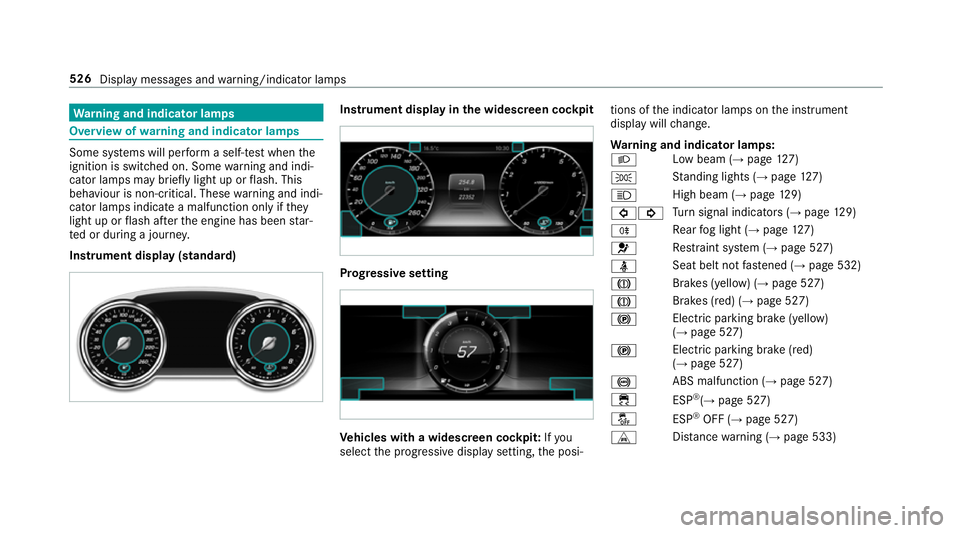 MERCEDES-BENZ E-CLASS CABRIOLET 2018 Owners Manual Wa
rning and indicator lamps Overview of
warning and indicator lamps Some sy
stems will per form a self-test when the
ignition is switched on. Some warning and indi‐
cator lamps may brief lylight up MERCEDES-BENZ E-CLASS CABRIOLET 2018 Owners Manual Wa
rning and indicator lamps Overview of
warning and indicator lamps Some sy
stems will per form a self-test when the
ignition is switched on. Some warning and indi‐
cator lamps may brief lylight up