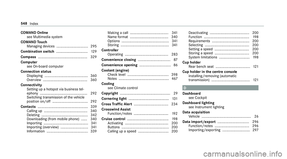 MERCEDES-BENZ E-CLASS CABRIOLET 2018 Owners Manual COMAND Online
see Multimedia sy stem
COMAND Touch
Managing devices ................................ 295
Combination switch ................................12 9
Compass ................................ MERCEDES-BENZ E-CLASS CABRIOLET 2018 Owners Manual COMAND Online
see Multimedia sy stem
COMAND Touch
Managing devices ................................ 295
Combination switch ................................12 9
Compass ................................