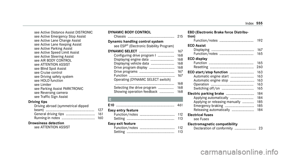 MERCEDES-BENZ E-CLASS CABRIOLET 2018 Owners Manual see
Active Dis tance Assi stDISTRONIC
see Active Emergency Stop Assist
see Active Lane Change Assi st
see Active Lane Keeping Assist
see Active Parking Assist
see Active Speed Limit Assi st
see Active MERCEDES-BENZ E-CLASS CABRIOLET 2018 Owners Manual see
Active Dis tance Assi stDISTRONIC
see Active Emergency Stop Assist
see Active Lane Change Assi st
see Active Lane Keeping Assist
see Active Parking Assist
see Active Speed Limit Assi st
see Active