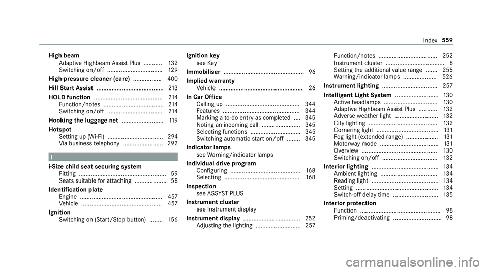 MERCEDES-BENZ E-CLASS CABRIOLET 2018 Owners Manual High beam
Adaptive Highbeam Assist Plus .......... .132
Switching on/off ................................. 12 9
High-pressure cleaner (care) ................. 400
Hill Start Assist ................... MERCEDES-BENZ E-CLASS CABRIOLET 2018 Owners Manual High beam
Adaptive Highbeam Assist Plus .......... .132
Switching on/off ................................. 12 9
High-pressure cleaner (care) ................. 400
Hill Start Assist ...................