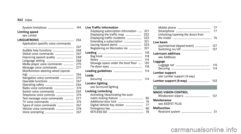 MERCEDES-BENZ E-CLASS CABRIOLET 2018 Owners Manual Sy
stem limitations ...............................1 99
Limiting speed see Limi ter
LINGU ATRO NIC ........................................ 266
Application specific voice commands
.................... MERCEDES-BENZ E-CLASS CABRIOLET 2018 Owners Manual Sy
stem limitations ...............................1 99
Limiting speed see Limi ter
LINGU ATRO NIC ........................................ 266
Application specific voice commands
....................
