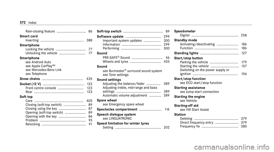MERCEDES-BENZ E-CLASS CABRIOLET 2018 Owners Manual Ra
in-closing feature .............................. .86
Smart card Inserting ..............................................3 88
Smartphone Locking theve hicle ................................ 77
Un l MERCEDES-BENZ E-CLASS CABRIOLET 2018 Owners Manual Ra
in-closing feature .............................. .86
Smart card Inserting ..............................................3 88
Smartphone Locking theve hicle ................................ 77
Un l