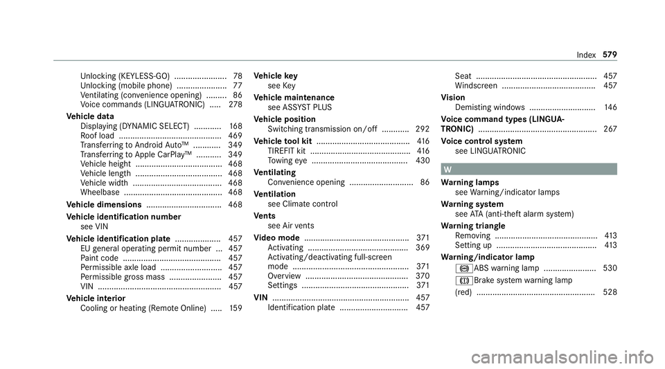 MERCEDES-BENZ E-CLASS CABRIOLET 2018  Owners Manual Un
locking (KEYLESS-GO) ...................... .78
Un locking (mobile phone) ...................... 77
Ve ntilating (co nvenience opening) ......... 86
Vo ice commands (LINGU ATRO NIC) .....2 78
Ve hi