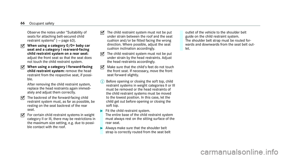 MERCEDES-BENZ E-CLASS CABRIOLET 2018 Repair Manual Obser
vethe no tes under "Suitability of
seats for attaching belt-secu redch ild
re stra int sy stems" (→ page 63).
O When using a category 0/0+ baby car
seat and a category I rear wa rd-fac