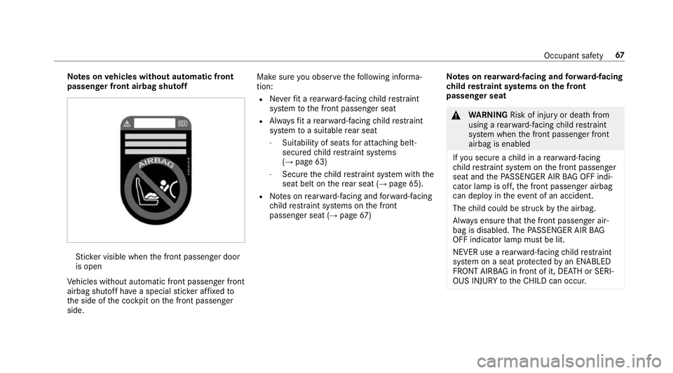 MERCEDES-BENZ E-CLASS CABRIOLET 2018 Repair Manual Note
s onvehicles without automatic front
passen ger front airbag shu toff St
icke r visible when the front passenger door
is open
Ve hicles without automatic front passenger front
airbag shutoff ha v