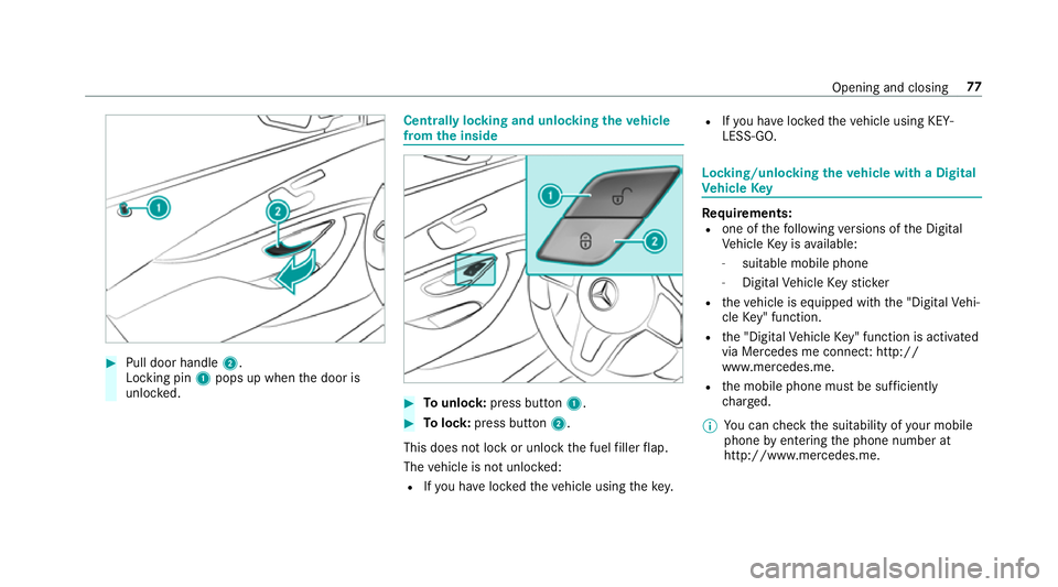 MERCEDES-BENZ E-CLASS CABRIOLET 2018 Manual PDF #
Pull door handle 2.
Locking pin 1pops up when the door is
unloc ked. Centrally locking and unlocking
theve hicle
from the inside #
Tounlo ck:press button 1. #
Tolock: press button 2.
This does not l MERCEDES-BENZ E-CLASS CABRIOLET 2018 Manual PDF #
Pull door handle 2.
Locking pin 1pops up when the door is
unloc ked. Centrally locking and unlocking
theve hicle
from the inside #
Tounlo ck:press button 1. #
Tolock: press button 2.
This does not l