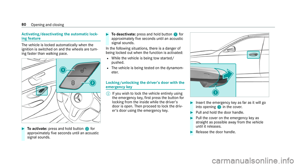 MERCEDES-BENZ E-CLASS CABRIOLET 2018 Manual Online Ac
tivating/deactivating the automatic lo ck‐
ing feature The
vehicle is loc ked automatically when the
ignition is switched on and the wheels are turn‐
ing fast erthan walking pace. #
Toactivate: MERCEDES-BENZ E-CLASS CABRIOLET 2018 Manual Online Ac
tivating/deactivating the automatic lo ck‐
ing feature The
vehicle is loc ked automatically when the
ignition is switched on and the wheels are turn‐
ing fast erthan walking pace. #
Toactivate: