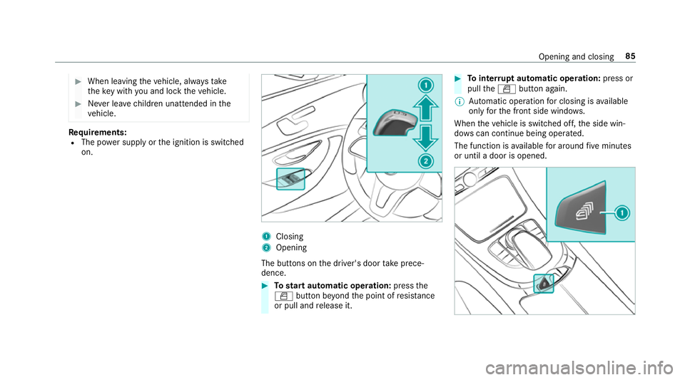 MERCEDES-BENZ E-CLASS CABRIOLET 2018 Manual Online #
When leaving theve hicle, alw aysta ke
th eke y with you and lock theve hicle. #
Never lea vechildren unat tended in the
ve hicle. Re
quirements:
R The po wer supply or the ignition is switched
on. MERCEDES-BENZ E-CLASS CABRIOLET 2018 Manual Online #
When leaving theve hicle, alw aysta ke
th eke y with you and lock theve hicle. #
Never lea vechildren unat tended in the
ve hicle. Re
quirements:
R The po wer supply or the ignition is switched
on.