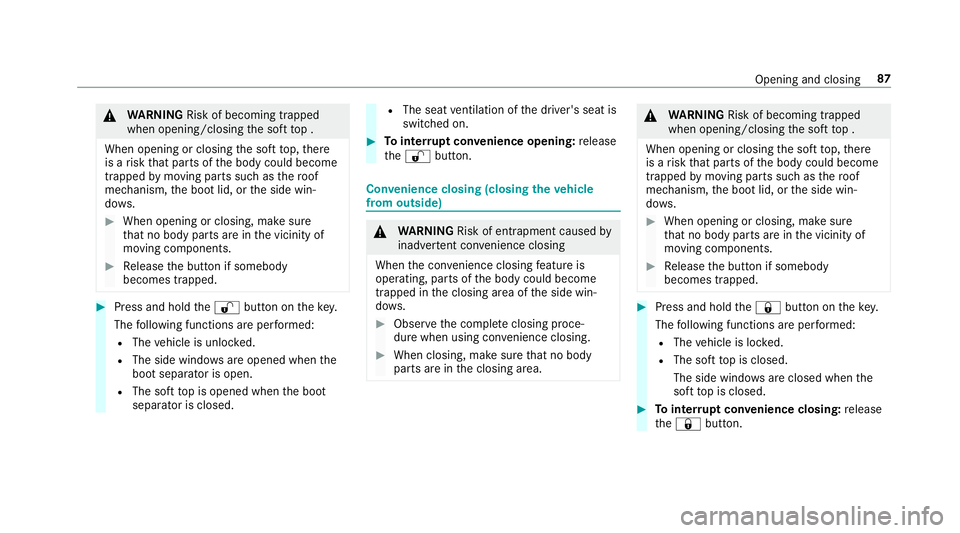 MERCEDES-BENZ E-CLASS CABRIOLET 2018 Manual Online &
WARNING Risk of becoming trapped
when opening/closing the soft top .
When opening or closing the soft top, there
is a risk that parts of the body could become
trapped bymoving parts such as thero of MERCEDES-BENZ E-CLASS CABRIOLET 2018 Manual Online &
WARNING Risk of becoming trapped
when opening/closing the soft top .
When opening or closing the soft top, there
is a risk that parts of the body could become
trapped bymoving parts such as thero of