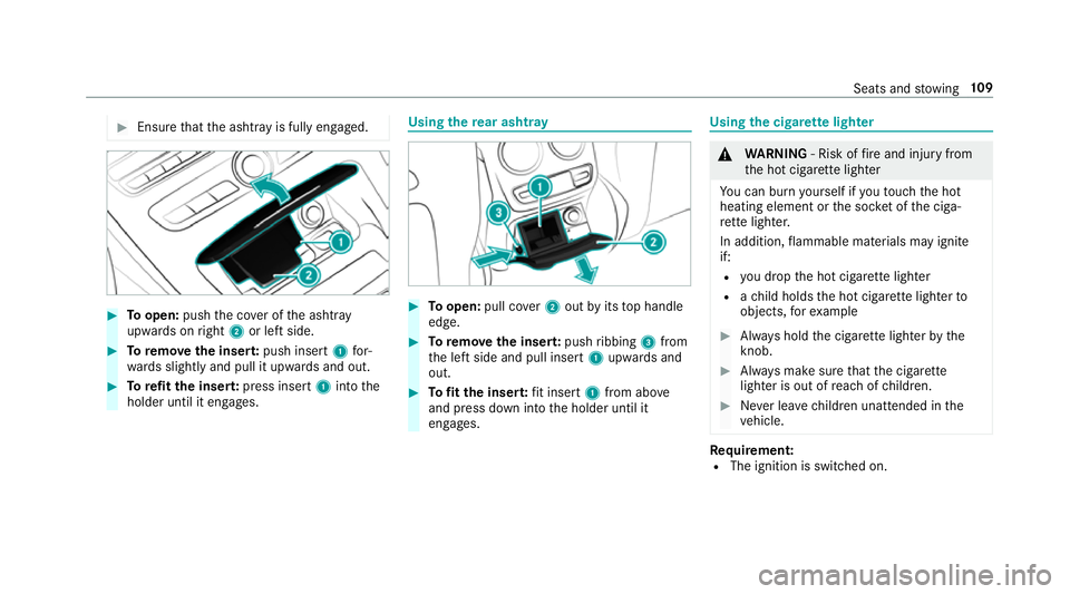 MERCEDES-BENZ E-CLASS CABRIOLET 2017 Owners Manual #
Ensu rethat the ashtr ayis fully engaged. #
Toopen: pushthe co ver of the ashtr ay
upwards on right 2or left side. #
Toremo vethe inser t:push insert 1for‐
wa rds slightly and pull it upwards and MERCEDES-BENZ E-CLASS CABRIOLET 2017 Owners Manual #
Ensu rethat the ashtr ayis fully engaged. #
Toopen: pushthe co ver of the ashtr ay
upwards on right 2or left side. #
Toremo vethe inser t:push insert 1for‐
wa rds slightly and pull it upwards and