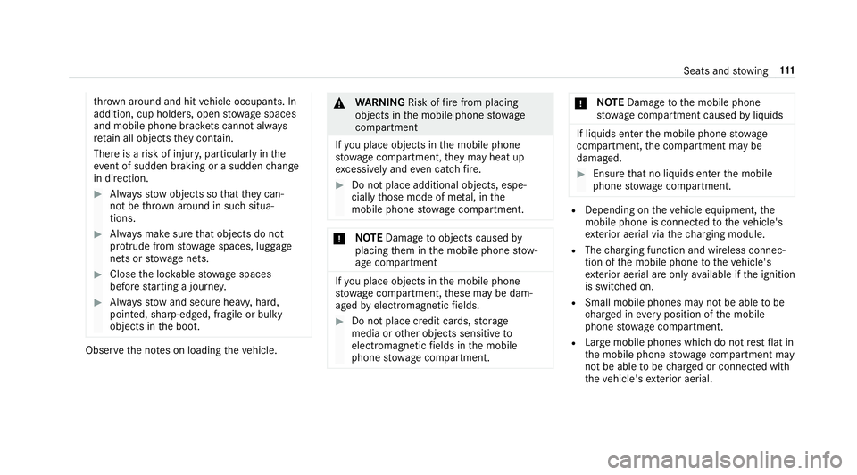 MERCEDES-BENZ E-CLASS CABRIOLET 2017  Owners Manual th
ro wn around and hit vehicle occupants. In
addition, cup holders, open stowage spaces
and mobile phone brac kets cann otalw ays
re tain all objects they contain.
The reis a risk of injur y,particul