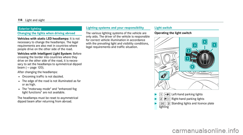 MERCEDES-BENZ E-CLASS CABRIOLET 2017 Owners Manual Exterior lighting
Changing
the lights when driving abroad Ve
hicles with static LED headlamps: It is not
necessa ryto change the headlamps. The legal
re qu irements are also met in countries where
peo MERCEDES-BENZ E-CLASS CABRIOLET 2017 Owners Manual Exterior lighting
Changing
the lights when driving abroad Ve
hicles with static LED headlamps: It is not
necessa ryto change the headlamps. The legal
re qu irements are also met in countries where
peo