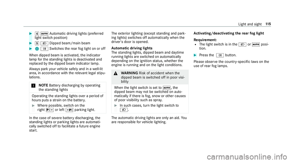 MERCEDES-BENZ E-CLASS CABRIOLET 2017 Owners Manual #
4 Ã Automatic driving lights (prefer red
light switch position) #
5 L Dipped beam/main beam #
6 R Switches there ar fog light on or off
When dipped beam is activated, the indicator
lamp forth est a MERCEDES-BENZ E-CLASS CABRIOLET 2017 Owners Manual #
4 Ã Automatic driving lights (prefer red
light switch position) #
5 L Dipped beam/main beam #
6 R Switches there ar fog light on or off
When dipped beam is activated, the indicator
lamp forth est a