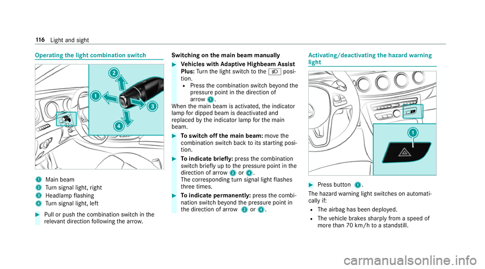 MERCEDES-BENZ E-CLASS CABRIOLET 2017 Owners Manual Operating
the light combination switch 1
Main beam
2 Turn signal light, right
3 Headlamp flashing
4 Turn signal light, left #
Pull or push the combination switch in the
re leva nt di rection following MERCEDES-BENZ E-CLASS CABRIOLET 2017 Owners Manual Operating
the light combination switch 1
Main beam
2 Turn signal light, right
3 Headlamp flashing
4 Turn signal light, left #
Pull or push the combination switch in the
re leva nt di rection following