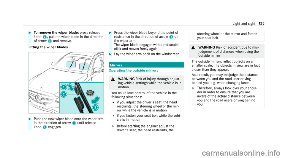 MERCEDES-BENZ E-CLASS CABRIOLET 2017 Owners Manual #
Toremo vethe wiper blade: pressrelease
knob 2, pull the wiper blade in the direction
of ar row3and remo ve.
Fi tting the wiper blades #
Push the new wiper blade onto the wiper arm
in the direction o MERCEDES-BENZ E-CLASS CABRIOLET 2017 Owners Manual #
Toremo vethe wiper blade: pressrelease
knob 2, pull the wiper blade in the direction
of ar row3and remo ve.
Fi tting the wiper blades #
Push the new wiper blade onto the wiper arm
in the direction o