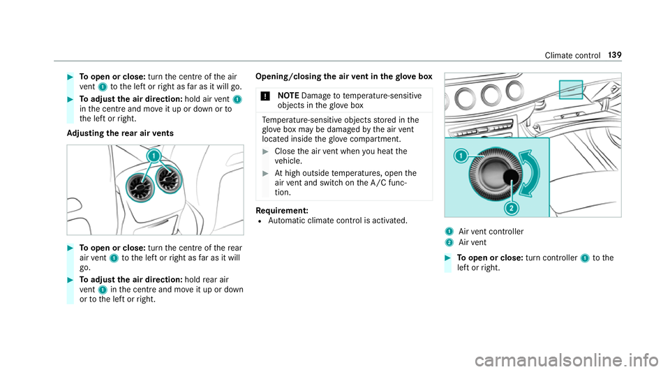 MERCEDES-BENZ E-CLASS CABRIOLET 2017  Owners Manual #
Toopen or close: turnthe cent reofthe air
ve nt 1 tothe left or right as far as it will go. #
Toadjust the air direction: hold airvent 1
in the cent reand mo veit up or down or to
th e left or right