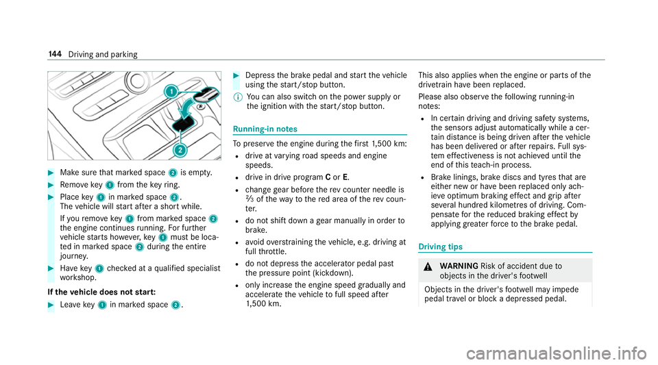 MERCEDES-BENZ E-CLASS CABRIOLET 2017  Owners Manual #
Make sure that mar ked space 2is em pty. #
Remo vekey1 from theke yring. #
Place key1 in mar ked space 2.
The vehicle will start af ter a short while.
If yo ure mo vekey1 from mar ked space 2
th e e