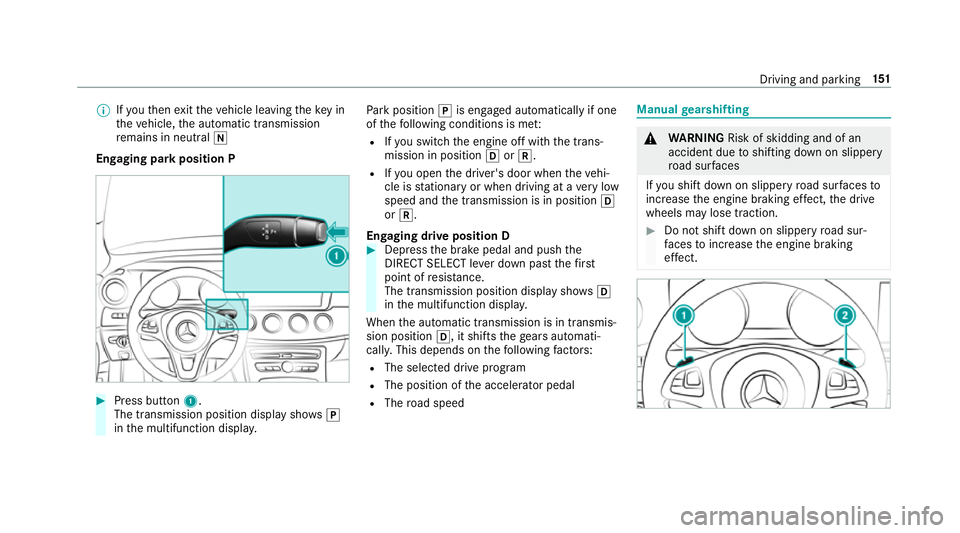 MERCEDES-BENZ E-CLASS CABRIOLET 2017 Owners Manual %
Ifyo uth en exitth eve hicle leaving theke y in
th eve hicle, the automatic transmission
re mains in neutral i
Engaging park position P #
Press button 1.
The transmission position display sho wsj
in MERCEDES-BENZ E-CLASS CABRIOLET 2017 Owners Manual %
Ifyo uth en exitth eve hicle leaving theke y in
th eve hicle, the automatic transmission
re mains in neutral i
Engaging park position P #
Press button 1.
The transmission position display sho wsj
in