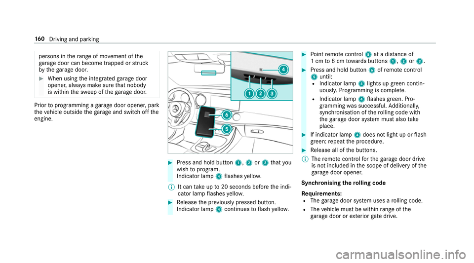 MERCEDES-BENZ E-CLASS CABRIOLET 2017 Owners Manual persons in
thera nge of mo vement of the
ga rage door can become trapped or stru ck
by thega rage door. #
When using the integrated garage door
opener, alw ays make sure that nobody
is within the swee MERCEDES-BENZ E-CLASS CABRIOLET 2017 Owners Manual persons in
thera nge of mo vement of the
ga rage door can become trapped or stru ck
by thega rage door. #
When using the integrated garage door
opener, alw ays make sure that nobody
is within the swee