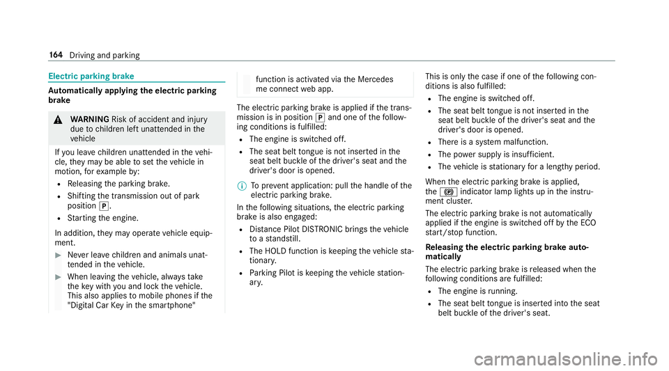 MERCEDES-BENZ E-CLASS CABRIOLET 2017 Owners Manual Electric pa
rking brake Au
tomatically applying the electric parking
brake &
WARNING Risk of accident and inju ry
due tochildren left unat tended in the
ve hicle
If yo u lea vechildren unat tended in MERCEDES-BENZ E-CLASS CABRIOLET 2017 Owners Manual Electric pa
rking brake Au
tomatically applying the electric parking
brake &
WARNING Risk of accident and inju ry
due tochildren left unat tended in the
ve hicle
If yo u lea vechildren unat tended in