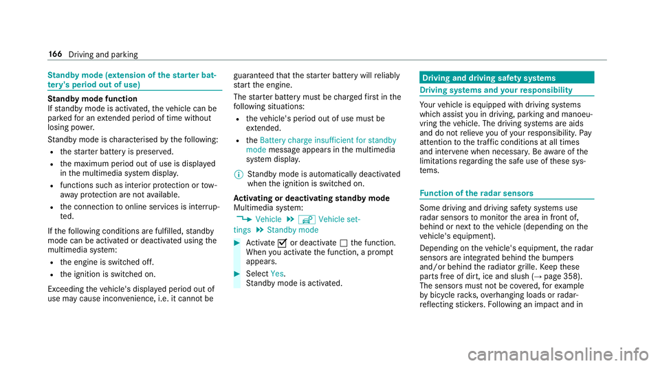 MERCEDES-BENZ E-CLASS CABRIOLET 2017 Owners Manual St
andby mode (extension of the star ter bat‐
te ry 's period out of use) St
andby mode function
If standby mode is activated, theve hicle can be
par kedfo r an extended pe riod of time without
MERCEDES-BENZ E-CLASS CABRIOLET 2017 Owners Manual St
andby mode (extension of the star ter bat‐
te ry 's period out of use) St
andby mode function
If standby mode is activated, theve hicle can be
par kedfo r an extended pe riod of time without