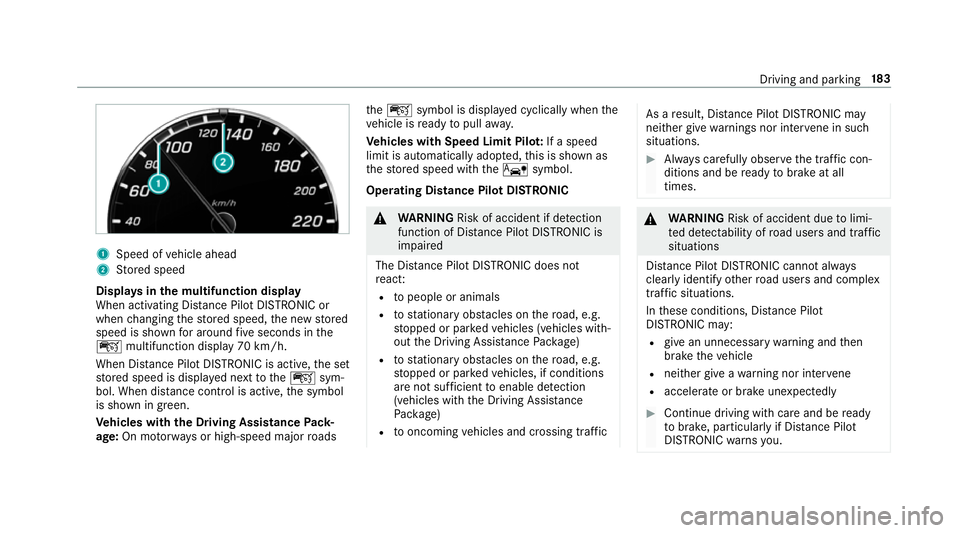 MERCEDES-BENZ E-CLASS CABRIOLET 2017 Owners Manual 1
Speed of vehicle ahead
2 Stored speed
Displa ysinthe multifunction display
When activating Dis tance Pilot DISTRONIC or
when changing thestored speed, the new stored
speed is shown for around five s MERCEDES-BENZ E-CLASS CABRIOLET 2017 Owners Manual 1
Speed of vehicle ahead
2 Stored speed
Displa ysinthe multifunction display
When activating Dis tance Pilot DISTRONIC or
when changing thestored speed, the new stored
speed is shown for around five s