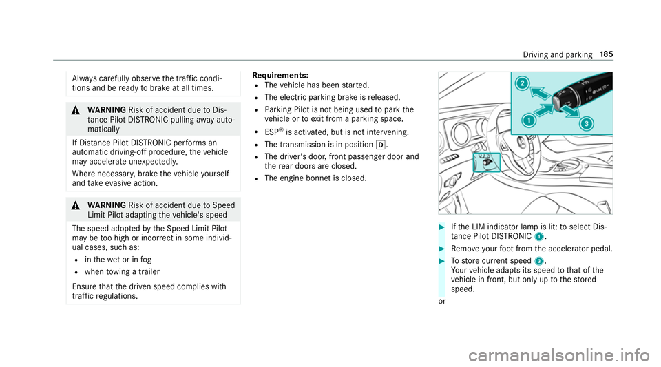 MERCEDES-BENZ E-CLASS CABRIOLET 2017 Owners Manual Alw
ays carefully obser vethe tra ffic condi‐
tions and be ready tobrake at all times. &
WARNING Risk of accident due toDis‐
ta nce Pilot DISTRONIC pulling away auto‐
matically
If Dis tance Pilo MERCEDES-BENZ E-CLASS CABRIOLET 2017 Owners Manual Alw
ays carefully obser vethe tra ffic condi‐
tions and be ready tobrake at all times. &
WARNING Risk of accident due toDis‐
ta nce Pilot DISTRONIC pulling away auto‐
matically
If Dis tance Pilo