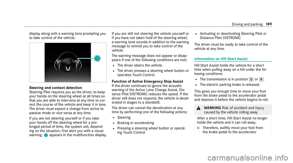 MERCEDES-BENZ E-CLASS CABRIOLET 2017  Owners Manual display along with a
warning tone prom pting you
to take control of theve hicle. Ste
ering and contact de tection
St eering Pilot requ ires you as the driver, tokeep
yo ur hands on thesteering wheel a