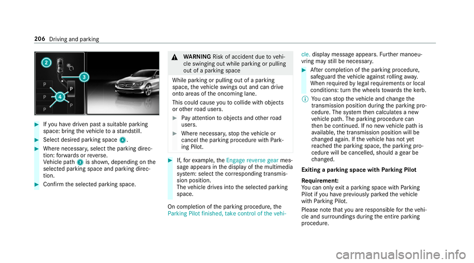 MERCEDES-BENZ E-CLASS CABRIOLET 2017  Owners Manual #
Ifyo u ha vedriven past a suitable parking
space: bring theve hicle toast andstill. #
Select desired parking space 4.#
Where necessar y,select the parking direc‐
tion: forw ards or reve rse.
Ve hi