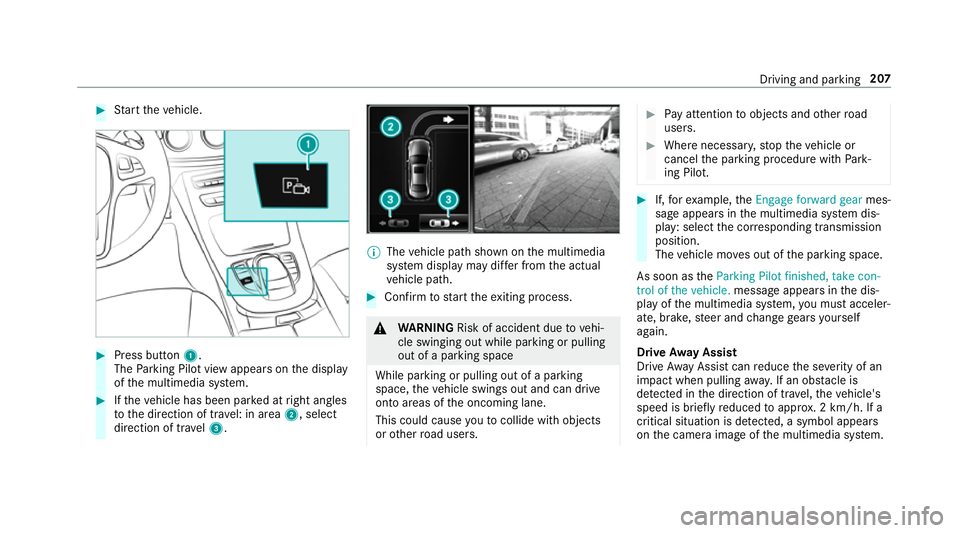 MERCEDES-BENZ E-CLASS CABRIOLET 2017  Owners Manual #
Start theve hicle. #
Press button 1.
The Parking Pilot view appears on the display
of the multimedia sy stem. #
Ifth eve hicle has been par ked at right angles
to the direction of tra vel: in area 2