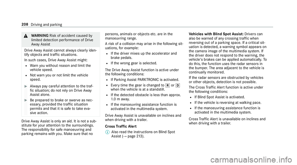 MERCEDES-BENZ E-CLASS CABRIOLET 2017  Owners Manual &
WARNING Risk of accident caused by
limited de tection per form ance of Drive
Aw ayAssi st
Drive AwayAssi stcannot al ways clearly iden‐
tify objects and traf fic situations.
In su chcases, Drive A
