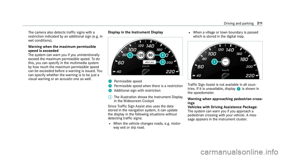 MERCEDES-BENZ E-CLASS CABRIOLET 2017  Owners Manual The camera also de
tects traf fic signs wi th a
re striction indicated byan additional sign (e.g. in
we t conditions).
Wa rning when the maximum permissible
speed is exceeded
The sy stem can warnyou i