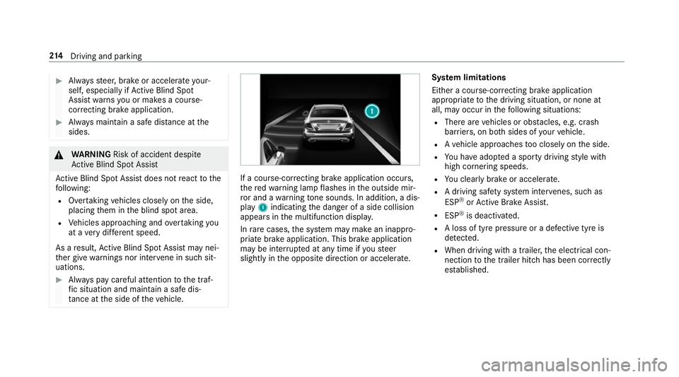 MERCEDES-BENZ E-CLASS CABRIOLET 2017  Owners Manual #
Alw aysst eer, brake or accelera teyour‐
self, especially if Active Blind Spot
Assi stwa rnsyo u or makes a course-
co rrecting brake application. #
Alw ays maintain a safe dis tance at the
sides.