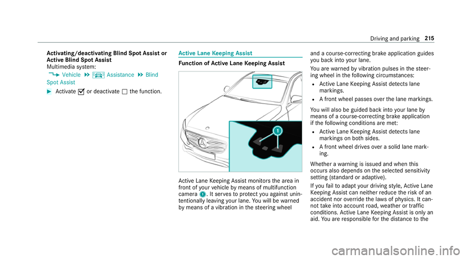 MERCEDES-BENZ E-CLASS CABRIOLET 2017  Owners Manual Ac
tivating/deactivating Blind Spot Assi stor
Ac tive Blind Spot Assi st
Multimedia sy stem:
, Vehicle .
k Assistance .
Blind
Spot Assist #
Activate Oor deacti vate ª the function. Ac
tive Lane Keepi