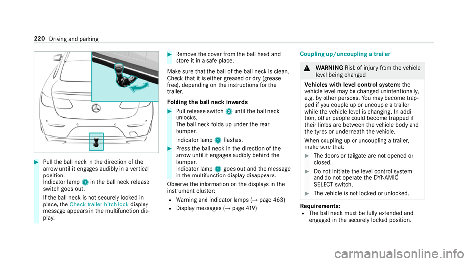 MERCEDES-BENZ E-CLASS CABRIOLET 2017  Owners Manual #
Pull the ball neck in the direction of the
ar row until it en gage s audibly in a vertical
position.
Indicator lamp 1inthe ball neck release
switch goes out.
If th e ball neck is not securely loc ke